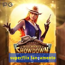 superflix lançamento